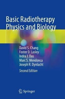 Basic Radiotherapy Physics and Biology - David S. Chang,Foster D. Lasley,Indra J. Das - cover