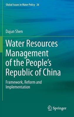 Water Resources Management of the People’s Republic of China: Framework, Reform and Implementation - Dajun Shen - cover