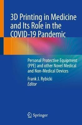 3D Printing in Medicine and Its Role in the COVID-19 Pandemic: Personal Protective Equipment (PPE) and other Novel Medical and Non-Medical Devices - cover