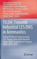 TILDA: Towards Industrial LES/DNS in Aeronautics: Paving the Way for Future Accurate CFD - Results of the H2020 Research Project TILDA, Funded by the European Union, 2015 -2018