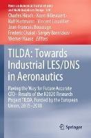 TILDA: Towards Industrial LES/DNS in Aeronautics: Paving the Way for Future Accurate CFD - Results of the H2020 Research Project TILDA, Funded by the European Union, 2015 -2018
