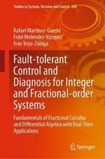 Fault-tolerant Control and Diagnosis for Integer and  Fractional-order Systems: Fundamentals of Fractional Calculus and Differential  Algebra with Real-Time Applications