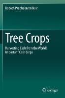 Tree Crops: Harvesting Cash from the World's Important Cash Crops - Kodoth Prabhakaran Nair - cover