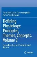 Defining Physiology: Principles, Themes, Concepts. Volume 2: Neurophysiology and Gastrointestinal Systems - Hwee Ming Cheng,Kin Kheong Mah,Kumar Seluakumaran - cover