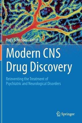 Modern CNS Drug Discovery: Reinventing the Treatment of Psychiatric and Neurological Disorders - cover