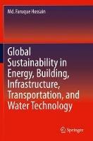 Global Sustainability in Energy, Building, Infrastructure, Transportation, and Water Technology - Md. Faruque Hossain - cover