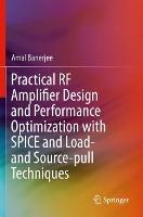 Practical RF Amplifier Design and Performance Optimization with SPICE and Load- and Source-pull Techniques - Amal Banerjee - cover