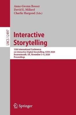 Interactive Storytelling: 13th International Conference on Interactive Digital Storytelling, ICIDS 2020, Bournemouth, UK, November 3–6, 2020, Proceedings - cover