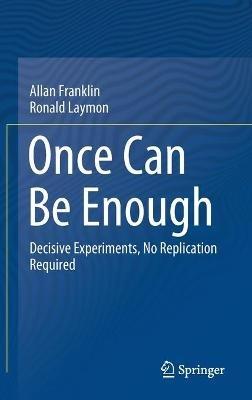 Once Can Be Enough: Decisive Experiments, No Replication Required - Allan Franklin,Ronald Laymon - cover