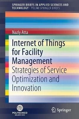 Internet of Things for Facility Management: Strategies of Service Optimization and Innovation - Nazly Atta - cover