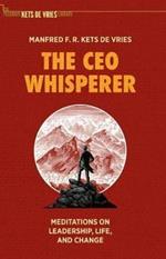 The CEO Whisperer: Meditations on Leadership, Life, and Change