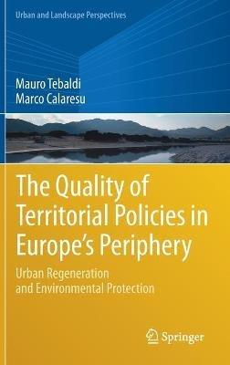 The Quality of Territorial Policies in Europe’s Periphery: Urban Regeneration and Environmental Protection - Mauro Tebaldi,Marco Calaresu - cover