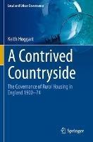 A Contrived Countryside: The Governance of Rural Housing in England 1900–74 - Keith Hoggart - cover