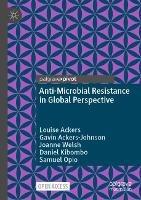 Anti-Microbial Resistance in Global Perspective - Louise Ackers,Gavin Ackers-Johnson,Joanne Welsh - cover