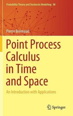 Point Process Calculus in Time and Space: An Introduction with Applications - Pierre Brémaud - cover