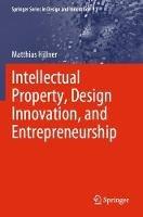 Intellectual Property, Design Innovation, and Entrepreneurship - Matthias Hillner - cover