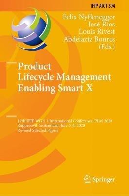 Product Lifecycle Management Enabling Smart X: 17th IFIP WG 5.1 International Conference, PLM 2020, Rapperswil, Switzerland, July 5–8, 2020, Revised Selected Papers - cover