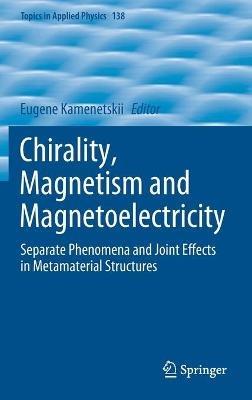 Chirality, Magnetism and Magnetoelectricity: Separate Phenomena and Joint Effects in Metamaterial Structures - cover