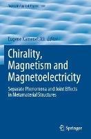 Chirality, Magnetism and Magnetoelectricity: Separate Phenomena and Joint Effects in Metamaterial Structures - cover