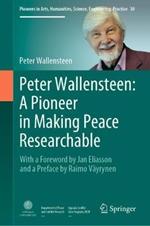 Peter Wallensteen: A Pioneer in Making Peace Researchable: With a Foreword by Jan Eliasson and a  Preface by Raimo Väyrynen