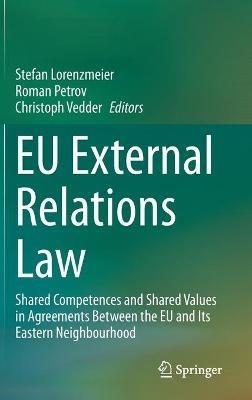 EU External Relations Law: Shared Competences and Shared Values in Agreements Between the EU and Its Eastern Neighbourhood - cover