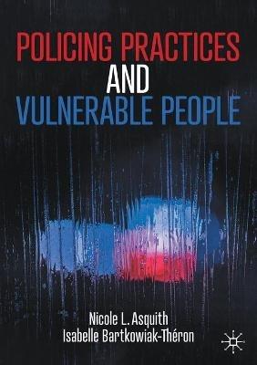 Policing Practices and Vulnerable People - Nicole L. Asquith,Isabelle Bartkowiak-Théron - cover