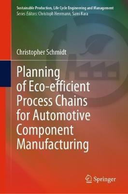 Planning of Eco-efficient Process Chains for Automotive Component Manufacturing - Christopher Schmidt - cover