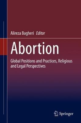 Abortion: Global Positions and Practices, Religious and Legal Perspectives - cover