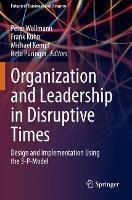 Organization and Leadership in Disruptive Times: Design and Implementation Using the 3-P-Model