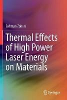 Thermal Effects of High Power Laser Energy on Materials - Bahman Zohuri - cover