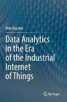 Data Analytics in the Era of the Industrial Internet of Things - Aldo Dagnino - cover