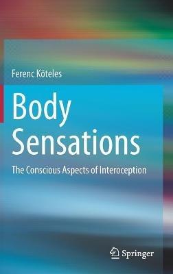 Body Sensations: The Conscious Aspects of Interoception - Ferenc Köteles - cover