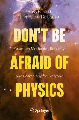 Don't Be Afraid of Physics: Quantum Mechanics, Relativity and Cosmology for Everyone - Ross Barrett,Pier Paolo Delsanto - cover