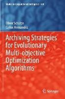 Archiving Strategies for Evolutionary Multi-objective Optimization Algorithms - Oliver Schütze,Carlos Hernández - cover