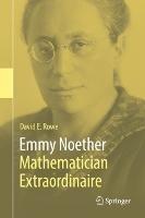 Emmy Noether – Mathematician Extraordinaire - David E. Rowe - cover