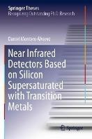 Near Infrared Detectors Based on Silicon Supersaturated with Transition Metals - Daniel Montero Álvarez - cover