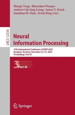 Neural Information Processing: 27th International Conference, ICONIP 2020, Bangkok, Thailand, November 23–27, 2020, Proceedings, Part III - cover