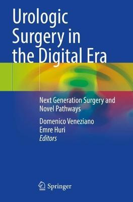 Urologic Surgery in the Digital Era: Next Generation Surgery and Novel Pathways - cover