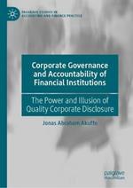 Corporate Governance and Accountability of Financial Institutions: The Power and Illusion of Quality Corporate Disclosure