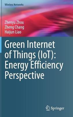 Green Internet of Things (IoT): Energy Efficiency Perspective - Zhenyu Zhou,Zheng Chang,Haijun Liao - cover