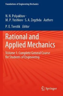 Rational and Applied Mechanics: Volume 1. Complete General Course for Students of Engineering - Nikolai Nikolaevich Polyakhov,Mikhail Petrovich Yushkov,Sergey Andreevich Zegzhda - cover