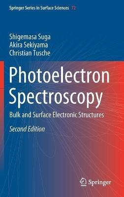 Photoelectron Spectroscopy: Bulk and Surface Electronic Structures - Shigemasa Suga,Akira Sekiyama,Christian Tusche - cover