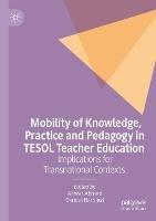 Mobility of Knowledge, Practice and Pedagogy in TESOL Teacher Education: Implications for Transnational Contexts - cover