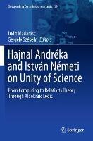 Hajnal Andréka and István Németi on Unity of Science: From Computing to Relativity Theory Through Algebraic Logic