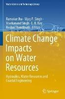 Climate Change Impacts on Water Resources: Hydraulics, Water Resources and Coastal Engineering - cover