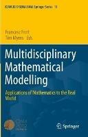 Multidisciplinary Mathematical Modelling: Applications of Mathematics to the Real World - cover