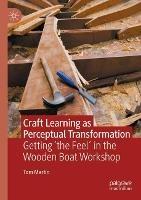 Craft Learning as Perceptual Transformation: Getting ‘the Feel’ in the Wooden Boat Workshop - Tom Martin - cover