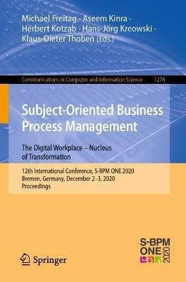 Subject-Oriented Business Process Management. The Digital Workplace – Nucleus of Transformation: 12th International Conference, S-BPM ONE 2020, Bremen, Germany, December 2-3, 2020, Proceedings - cover