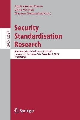 Security Standardisation Research: 6th International Conference, SSR 2020, London, UK, November 30 – December 1, 2020, Proceedings - cover