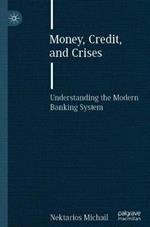 Money, Credit, and Crises: Understanding the Modern Banking System